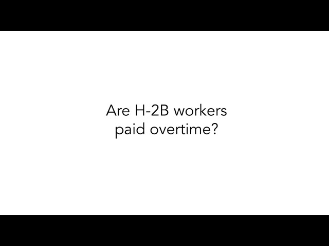 Are H-2B workers paid overtime?