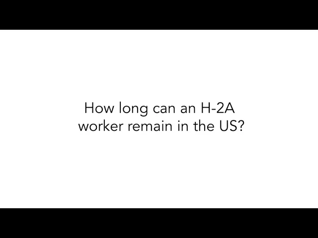 How long can an H-2A worker remain in the
