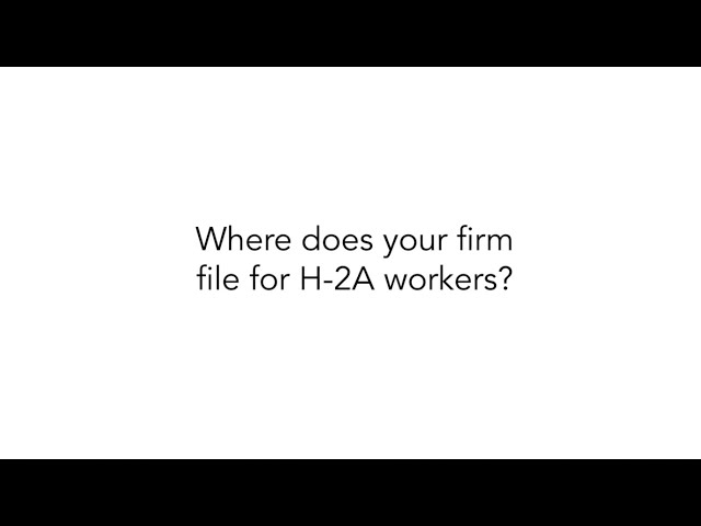 Where does your firm file for H-2A workers?