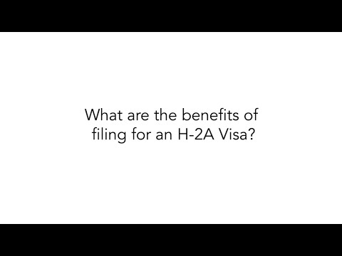 Benefits of filing for an H-2A Visa?