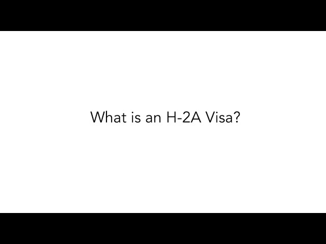 What is an H-2A Visa?